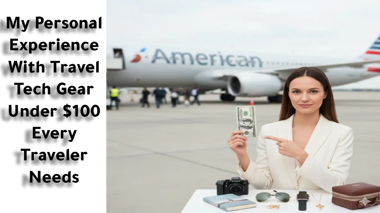 My Personal Experience With Travel Tech Gear Under $100 Every Traveler Needs